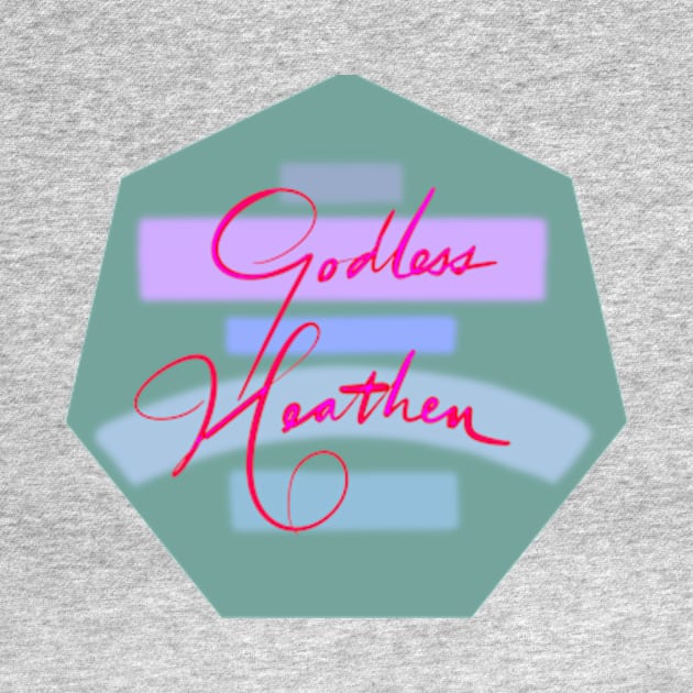 Godless Heathen by Sister of Jared